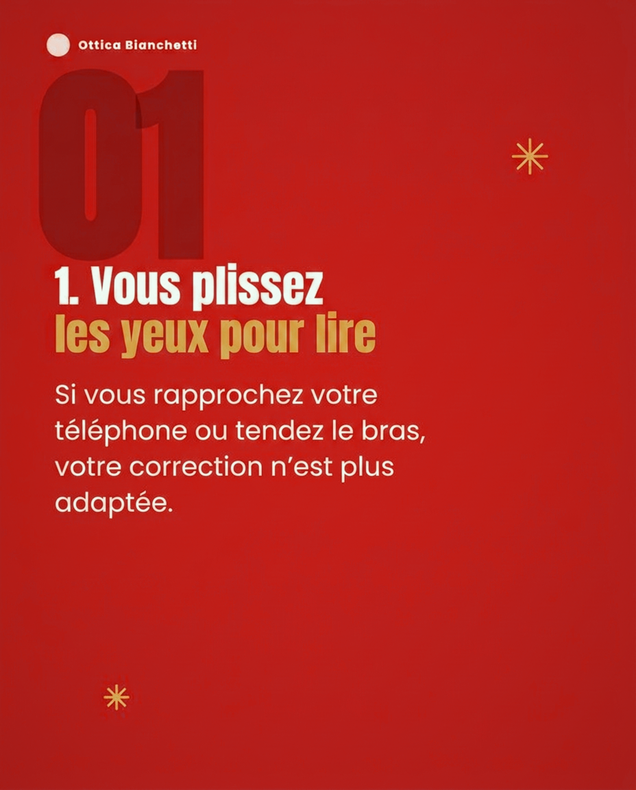 1. Vous plissez les yeux pour lire. Si vous rapprochez votre téléphone ou tendez le bras, votre correction n’est plus adaptée.