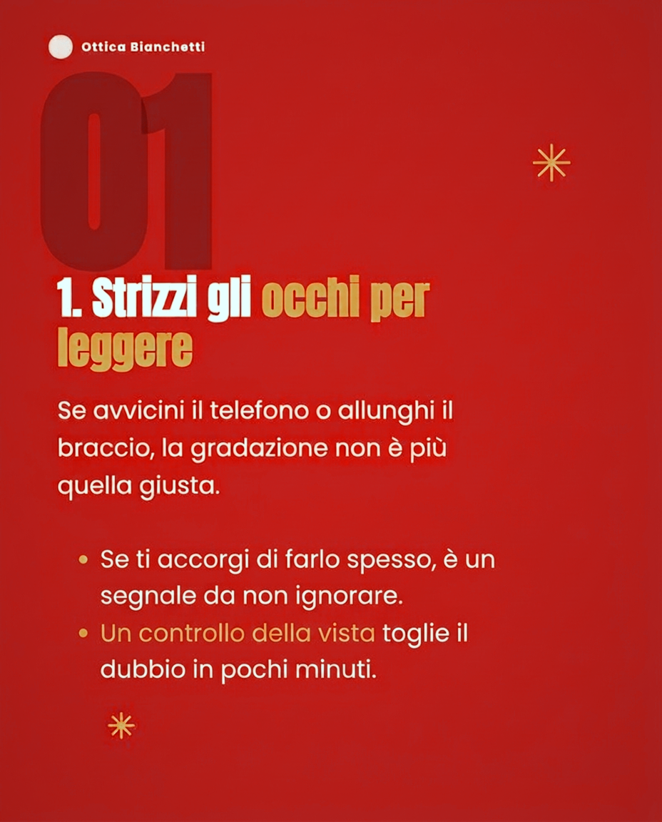 1. Strizzi gli occhi per leggere. Se avvicini il telefono o allunghi il braccio, la gradazione non è più quella giusta. Se ti accorgi di farlo spesso, è un segnale da non ignorare. Un controllo della vista toglie il dubbio in pochi minuti.