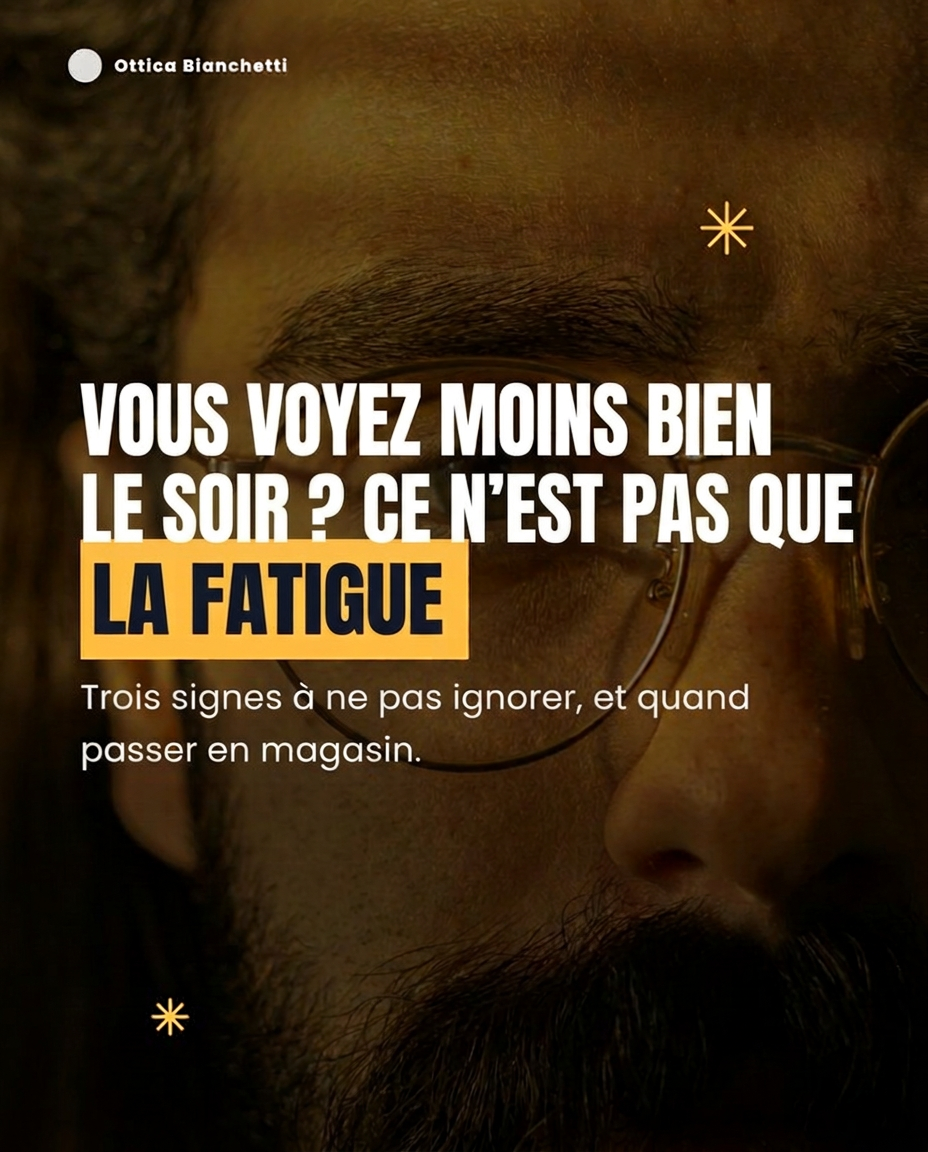 Vous voyez moins bien le soir ? Ce n’est pas que la fatigue. Trois signes à ne pas ignorer, et quand passer en magasin.